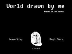 World Drawn By Me: Legend of two Heroes/Мир нарисованный мной: Легенда о двух героях